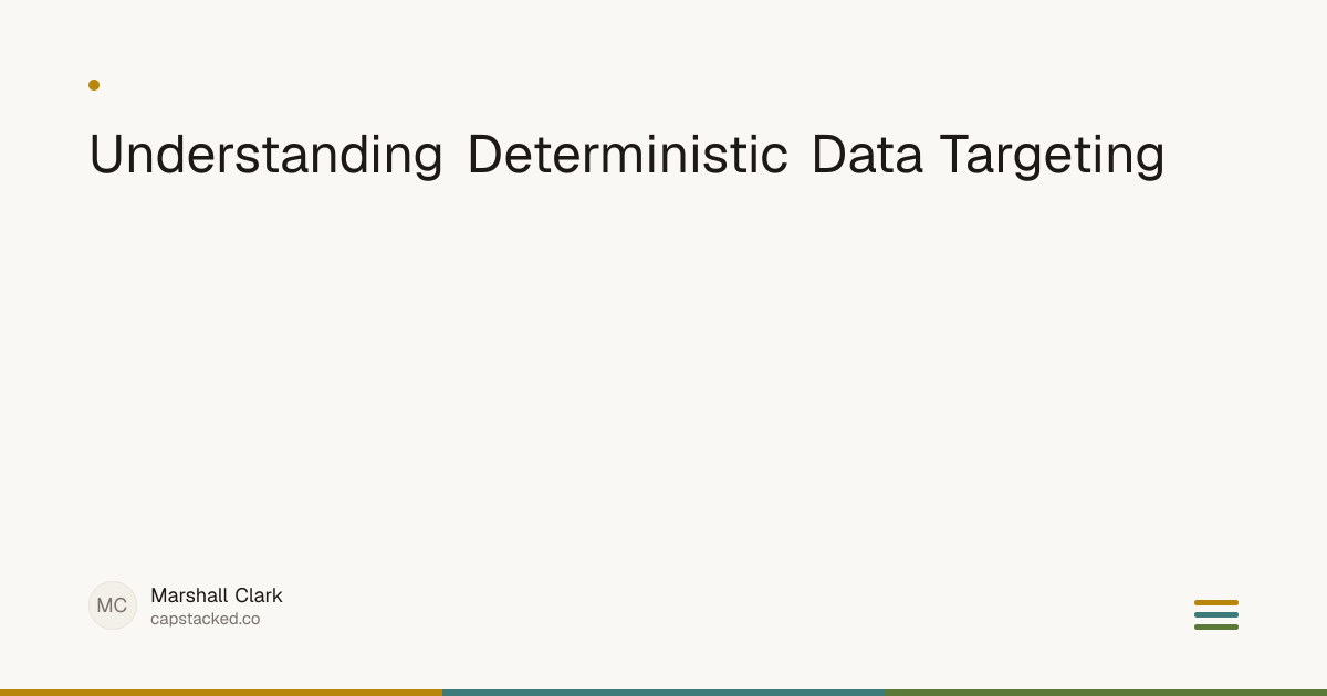 Understanding Deterministic Data Targeting | Capstacked